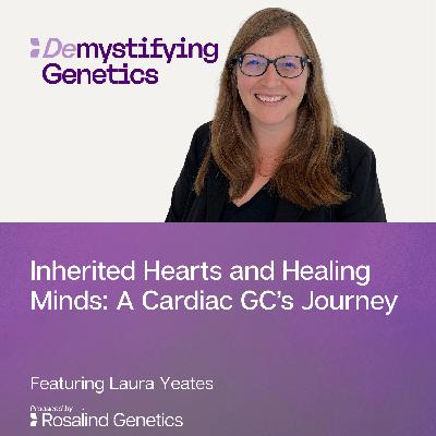 Inherited Hearts and Healing Minds: A Cardiac GC’s Journey. Demystifying Genetics with Laura Yeates Inherited Hearts and Healing Minds: A Cardiac GC’s Journey. Demystifying Genetics with Laura Yeates