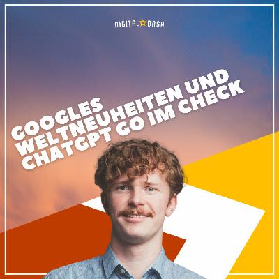 TAP INTO MARKETING Weekly: ChatGPT Go und Google-Weltneuheiten