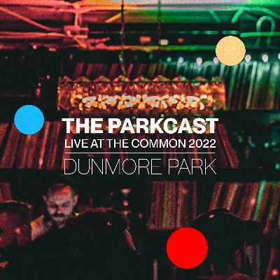 The Parkcast Volume 31 - Dunmore Park Live at the Common