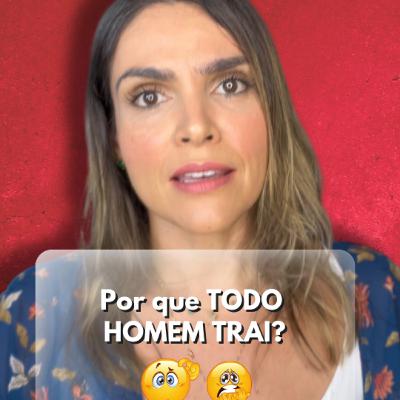 Por que todo homem trai?