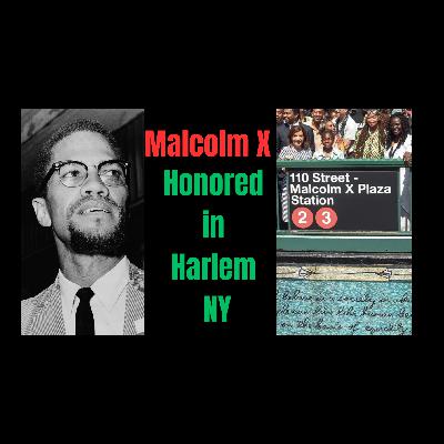Episode 81 Malcom X Honored In Harlem NY