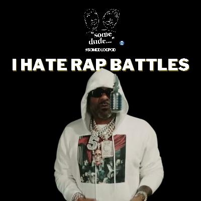 I Hate Rap Battles | Some Dude 171