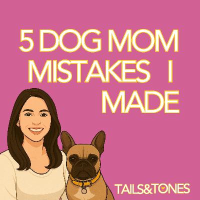 1: 5 Dog Mom Mistakes I Made—And What They Taught Me