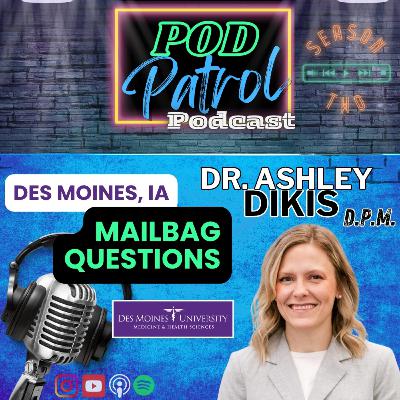 S2.E23 - Mailbag Questions - Dr. Ashley Dikis, DPM