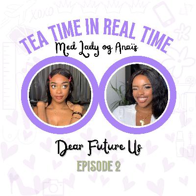 Dear Future Us #2 | Tea Time in Real-Time