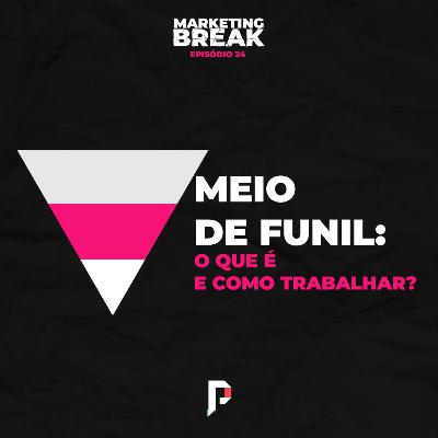 [ Marketing Break Ep.24 ] Meio de funil: o que é e como trabalhar?