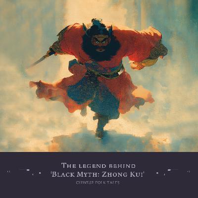 The legend behind 'Black Myth: Zhong Kui'