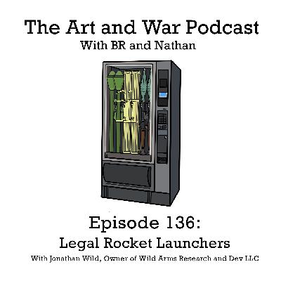 136: Legal Rocket Launchers with Jonathan Wild of Wild Arms Research & Development