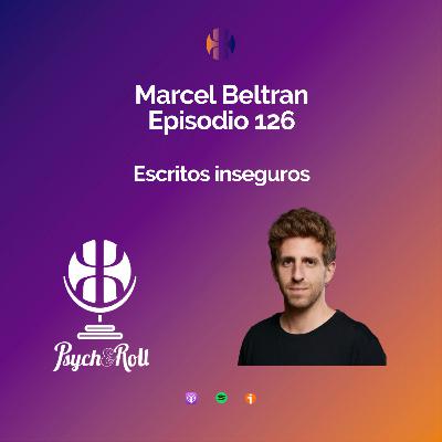 Marcel Beltran. Escritos inseguros - Episodio 126