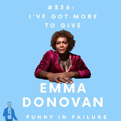 #326: Emma Donovan - I've Got More To Give