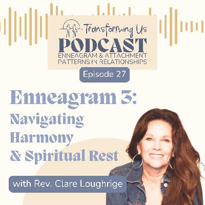 Enneagram 3: Navigating the Harmony Triad and Spiritual Rest with Rev Clare Loughrige Enneagram 3: Navigating the Harmony Triad and Spiritual Rest with Rev Clare Loughrige