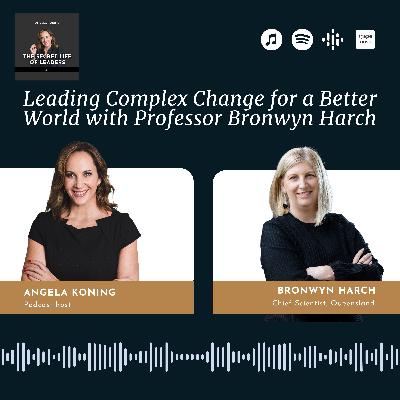 2. Leading Complex Change for a Better World with Professor Bronwyn Harch 2. Leading Complex Change for a Better World with Professor Bronwyn Harch