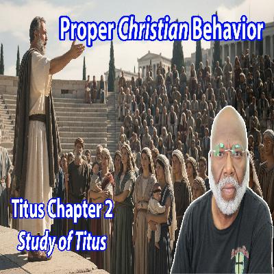 Proper Christian Behavior (Titus Chapter 2) Proper Christian Behavior (Titus Chapter 2)