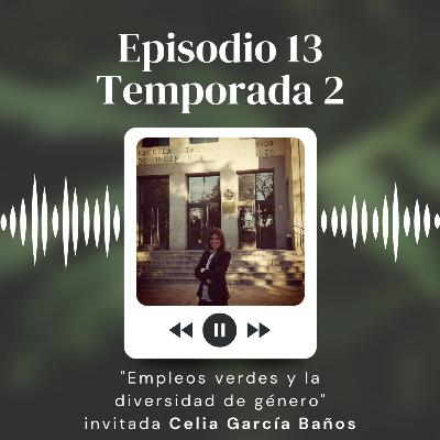 S2:13 "Empleos verdes y la equidad de género invitada Celia García-Baños López"