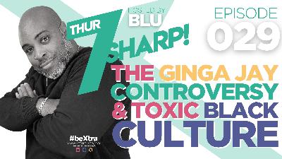 The Ginga Jay Controversy & Toxic Black Culture
