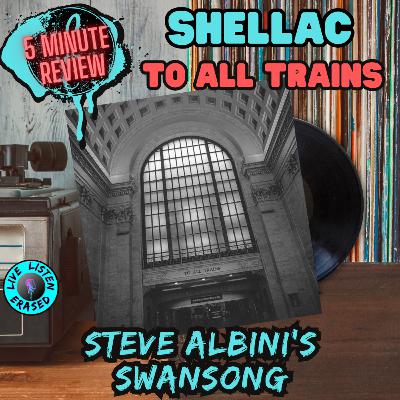 STEVE ALBINI'S SWANSONG || Shellac - To All Trains (5 Minute Review)