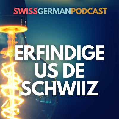 #070 Geniali Schwiizer Erfindige — und wiemer hüt no devo profitiered (B1)