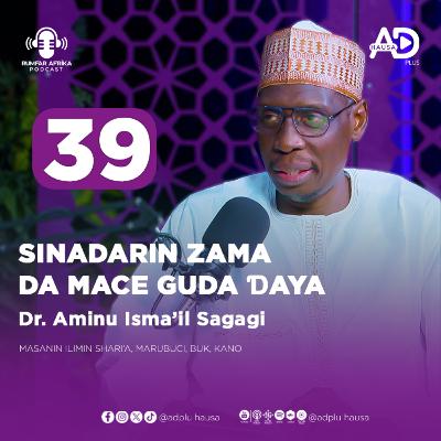 39 | AUREN MATA FIYE DA ƊAYA, JIYA DA YAU (02) | DR. AMINU ISMA'IL SAGAGI | RUMFAR AFRIKA PODCAST HAUSA
