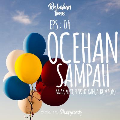 OCEHAN SAMPAH | EPS : 04