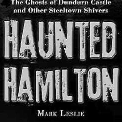 Mark Leslie - Haunted Hamilton