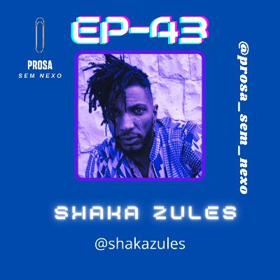 Shaka Zules -EP43