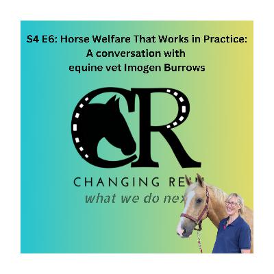 S4 E6: Horse Welfare That Works in Practice - A conversation with equine vet Imogen Burrows