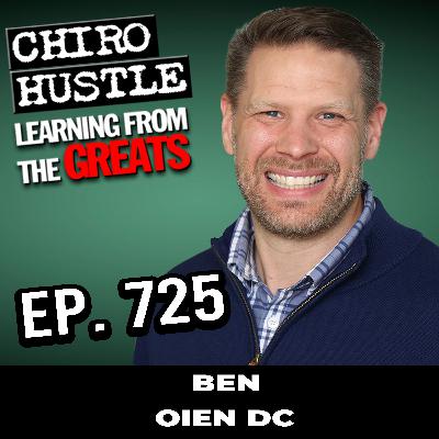 Preserving the Philosophy of the Chiropractic Profession with Ben Oien DC - Chiro Hustle Podcast 725