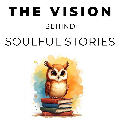The Vision behind Soulful Stories