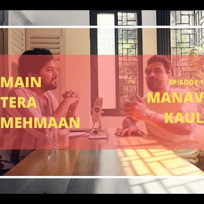 Main Tera Mehmaan | Ep 1 Ft. Manav Kaul
