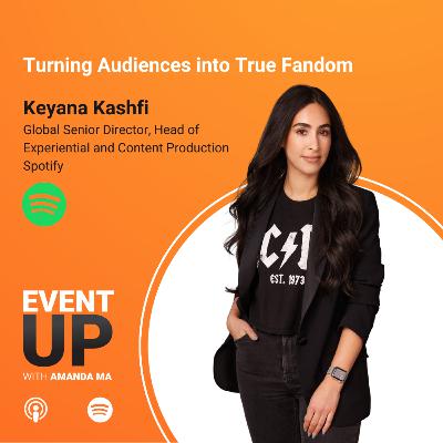 106. Turning Audiences into True Fandom with Keyana Kashfi from Spotify 106. Turning Audiences into True Fandom with Keyana Kashfi from Spotify