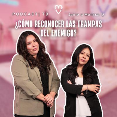 PODCAST | Cómo Reconocer las Trampas del Enemigo: Un Testimonio Transformador - Melissa Quintanilla