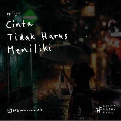 #CeritaUntukKamu - Cinta Tak Harus Memiliki