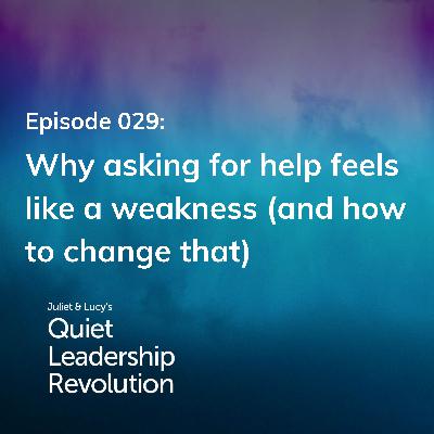 Why asking for help feels like a weakness (and how to change that) (Ep. 29)