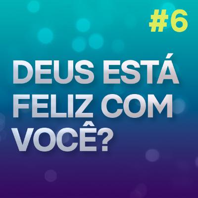 Deus está feliz com você?