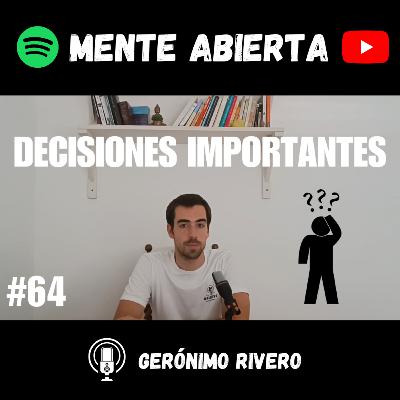 #64: GUÍA PARA TOMAR DECISIONES IMPORTANTES #64: GUÍA PARA TOMAR DECISIONES IMPORTANTES