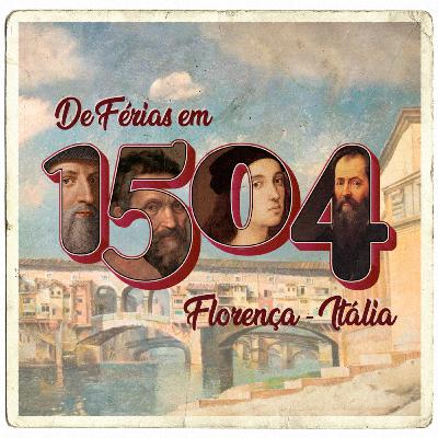 #05 - 1504 em Florença com Carol Scoponi