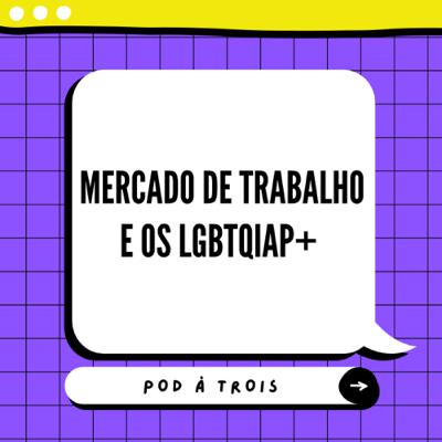#9 - Mercado de trabalho e os LGBTQIAP+
