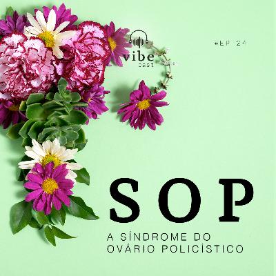 #24 - SOP - Síndrome do Ovário Policístico, com Stephani Caser e Jacqueline Montalvão