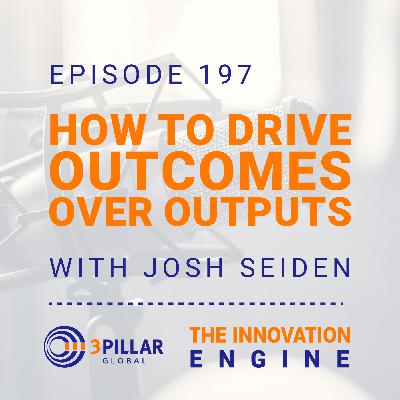 197. How to Drive Outcomes Over Output, with Josh Seiden
