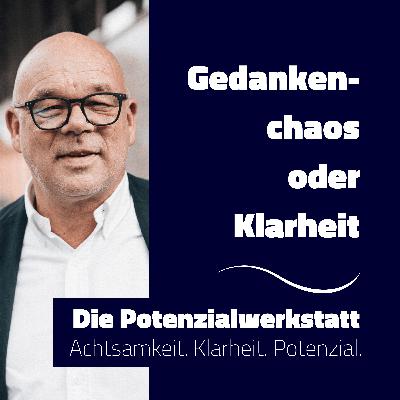 Gedankenchaos oder Klarheit Gedankenchaos oder Klarheit
