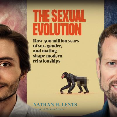 #1213 Nathan Lents - The Sexual Evolution: Sex, Gender, and Mating #1213 Nathan Lents - The Sexual Evolution: Sex, Gender, and Mating