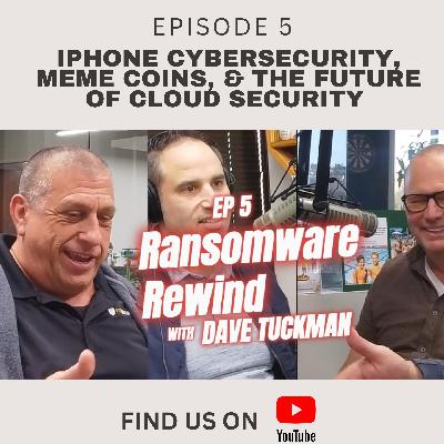 iPhone CyberSecurity, Meme Coins, & The Future of Cloud Security | Ransomware Rewind Ep. 5 feat. Dave Tuckman, CISM