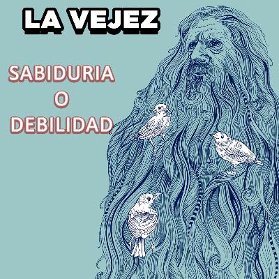 Vejez. Sabiduría o Debilidad