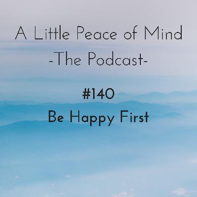 Episode 140: Be Happy First