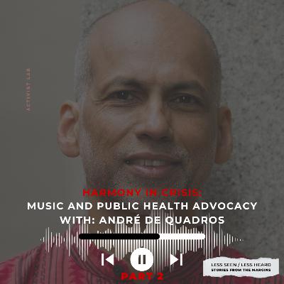 SEASON 2. Episode 4 Part 2. Harmony in Crisis: Music and Public Health Advocacy with: André de Quadros.