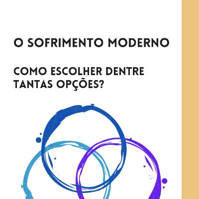 O sofrimento moderno - Como escolher dentre tantas opções?