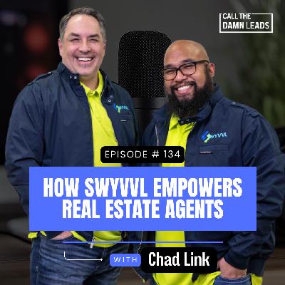 Episode 134 — How Swyvvl Empowers Real Estate Agents with Chad Link Episode 134 — How Swyvvl Empowers Real Estate Agents with Chad Link