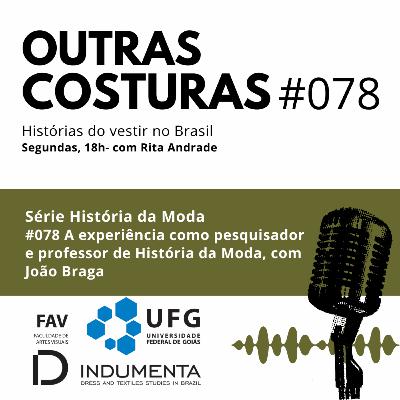 #078 A experiência como pesquisador e professor de História da Moda, com João Braga