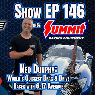 Show EP 146 by Summit Racing - Ned Dunphy Show EP 146 by Summit Racing - Ned Dunphy