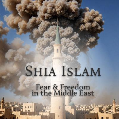 Shia Islam ☪ (Fear & Freedom in the Middle East series)